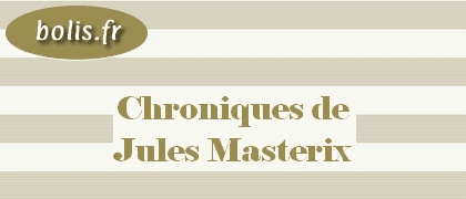 Chroniques de Jules Masterix